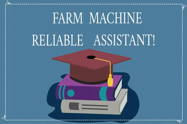 Word writing text Farm Machine Reliable Assistant. Business concept for Agriculture equipment Rural industry Color Graduation Hat with Tassel 3D Academic cap photo Resting on Books