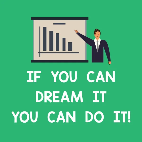 Conceptual hand writing showing If You Can Dream It You Can Do It. Business photo text Be able to achieve whatever you imagine Man in Business Suit Pointing a Board Bar Chart Copy Space.