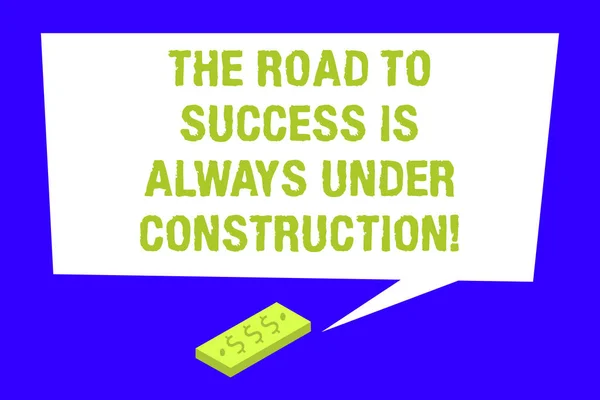 Writing note showing The Road To Success Is Always Under Construction. Business photo showcasing In continuous improvement Rectangular Speech Bubble with Tail pointing to Dollar Paper Bill.