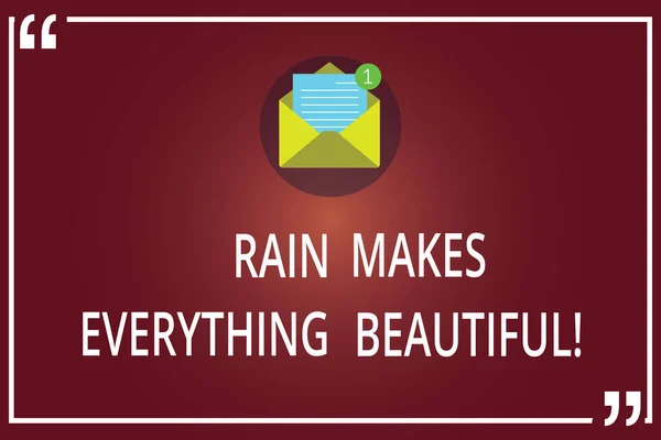 Word writing text Rain Makes Everything Beautiful. Business concept for Raining convert places in pretty landscapes Open Envelope with Paper New Email Message inside Quotation Mark Outline.