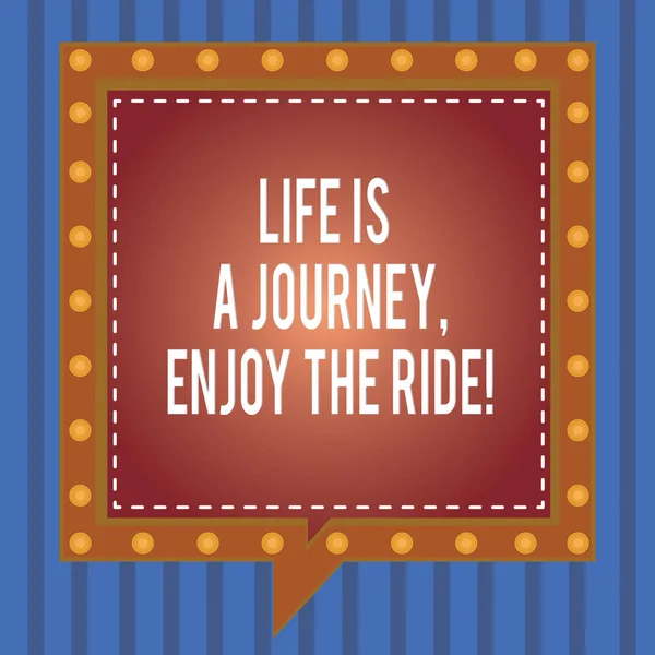 Texto de escritura de palabras Life Is A Journey Enjoy The Ride. Concepto de negocio para disfrutar de las cosas que suceden todos los días Burbujas de voz cuadrada dentro de otro con círculos de líneas rotas como fronteras . — Foto de Stock