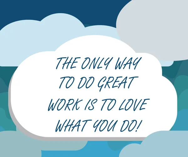 Handwriting text The Only Way To Do Great Work Is To Love What You Do. Concept meaning Motivation in your job Blank Halftone Cloud Shape Empty Puff Bubble No Tail for Text space.