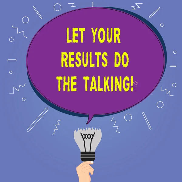 Conceptual hand writing showing Let Your Results Do The Talking. Business photo showcasing Less talking more things done action taken Oval Speech Bubble Above a Broken Bulb with Failed Idea icon.