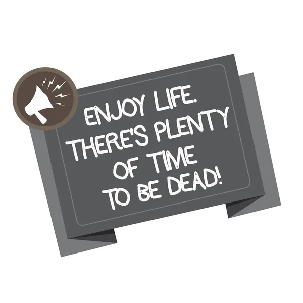 Word writing text Enjoy Life There S Is Plenty Of Time To Be Dead. Business concept for Be happy while you are alive Megaphone Shouting Broadcasting in a circle and Tilting Blank Folded Strip. — Stock Photo, Image
