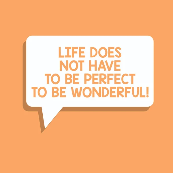 Handwriting text writing Life Does Not Have To Be Perfect To Be Wonderful. Concept meaning Good living advice Rectangular Speech Bubble in Solid Color and Shadow Visual Expression.