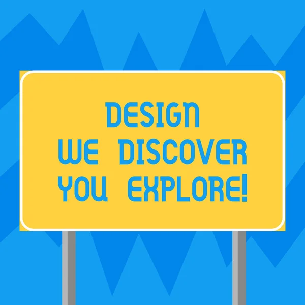 Text sign showing Design We Discover You Explore. Conceptual photo Creative new things for you to follow Blank Rectangular Outdoor Color Signpost photo with Two leg and Outline.