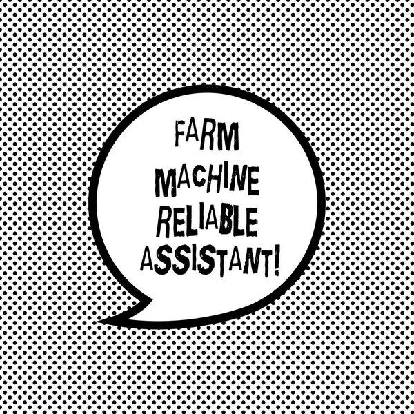 Handwriting text writing Farm Machine Reliable Assistant. Concept meaning Agriculture equipment Rural industry Blank Speech Bubble Sticker with Border Empty Text Balloon Dialogue Box.