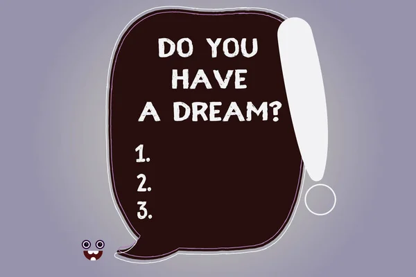 Texto de escritura de palabras Do You Have A Dreamquestion. Concepto de negocio para Cuéntanos cuáles son tus metas y expectativas Burbuja de voz en color en blanco delineada con el icono de la cara del monstruo de punto de exclamación . — Foto de Stock