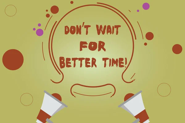 Texto de escritura de palabras Don T Wait For Better Time. Concepto de negocio para Start ahora mismo, incluso si es difícil Dos Megáfonos y Esquema Circular con Círculos Pequeños en Fondo de Color . —  Fotos de Stock