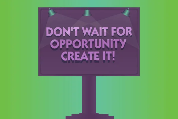 Texto de escritura de palabras Don T Wait For Opportunity Create It. Concepto de negocio para hacer sus propias oportunidades Lámpara en blanco inspiradora Señalización de color iluminada Publicidad al aire libre foto montada en una pierna . —  Fotos de Stock