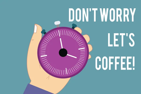 Conceptual hand writing showing Don T Worry Let S Is Coffee. Business photo text A hot beverage always makes you be inspired Hu analysis Hand Holding Stop Watch Timer with Start Stop Button. — Stock Photo, Image