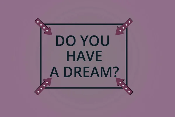 Текст почерка Do You Have A Dreamquestion. Концепция смысл Скажите нам, каковы ваши цели и ожидания квадратный контур со стрелками угла указывая внутрь на цвет фона . — стоковое фото