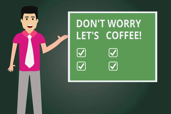 Text sign showing Don T Worry Let S Is Coffee. Conceptual photo A hot beverage always makes you be inspired Man with Tie Standing Talking Presenting Blank Color Square Board photo.