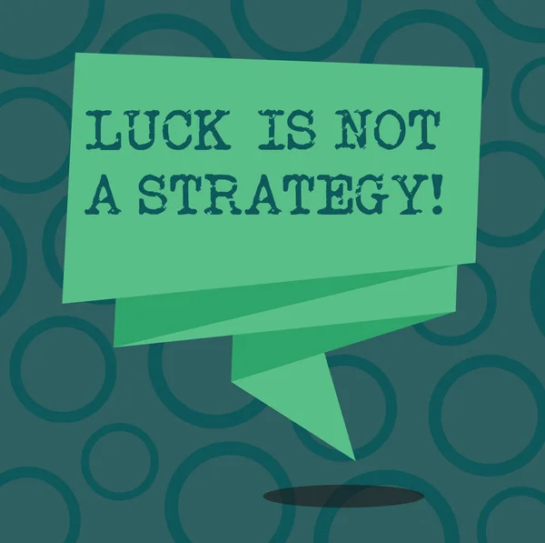 Writing note showing Luck Is Not A Strategy. Business photo showcasing It is not being Lucky when planned intentionally Folded 3D Ribbon Strip Solid Color Blank Sash photo for Celebration.
