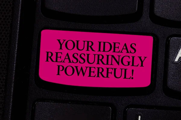 Handwriting text writing Your Ideas Reassuringly Powerful. Concept meaning Power tranquillity in your thoughts Keyboard key Intention to create computer message pressing keypad idea.