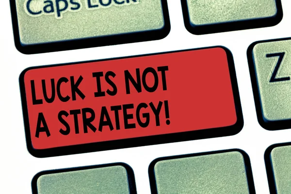 Writing note showing Luck Is Not A Strategy. Business photo showcasing It is not being Lucky when planned intentionally Keyboard key Intention to create computer message pressing keypad idea.