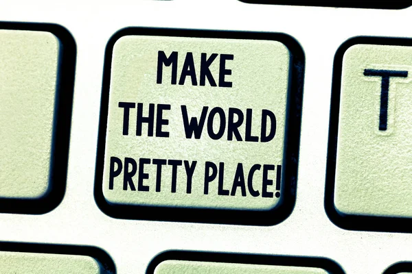 Signo de texto que muestra Make The World Pretty Place. Foto conceptual Hacer cambios para mantener la tierra feliz y hermosa Teclado clave Intención de crear mensaje de computadora presionando el teclado idea . — Foto de Stock