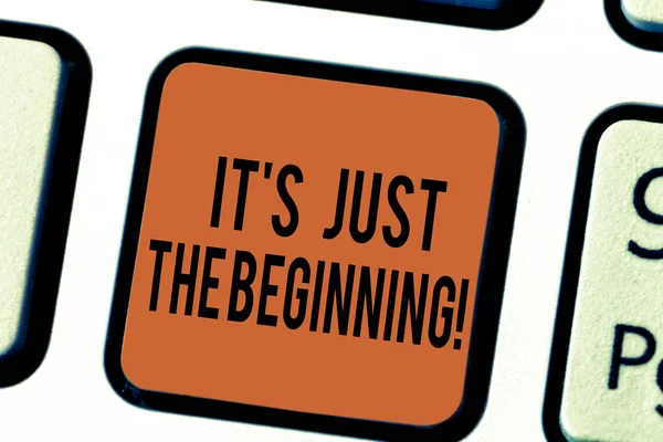 Handwriting text writing It S Is Just The Beginning. Concept meaning Only starting progressing preparing goals Keyboard key Intention to create computer message pressing keypad idea. — Stock Photo, Image