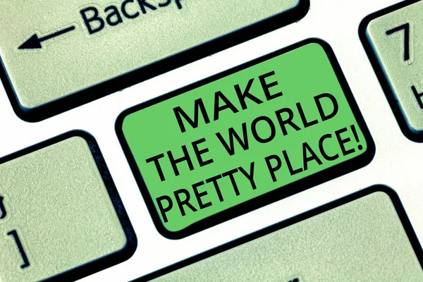 Handgeschreven tekst maken de wereld mooi plek. Concept, wat betekent dat het aanbrengen van wijzigingen te houden van de aarde gelukkig en mooi toets op het toetsenbord te willen maken van computer bericht op idee van het toetsenbord te drukken. — Stockfoto