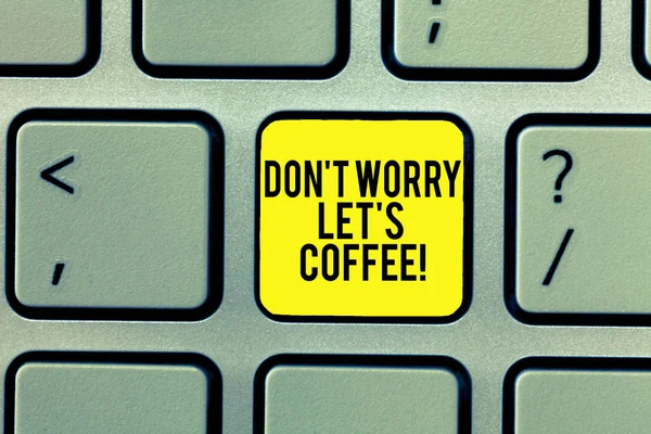 Word writing text don 't worry let s is coffee. Business-Konzept für ein Heißgetränk macht Sie immer Tastatur-Taste Absicht inspirieren, Computer-Nachricht zu erstellen, drücken Sie die Tastatur Idee. — Stockfoto