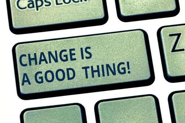 Text sign showing Change Is A Good Thing. Conceptual photo Make changes to improve perforanalysisce is positive Keyboard key Intention to create computer message pressing keypad idea.