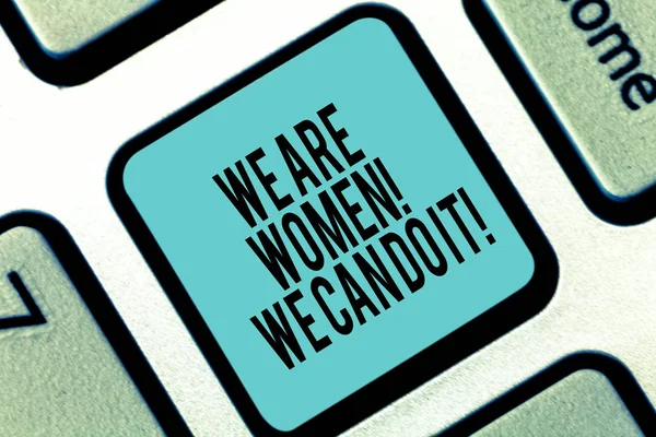 Word writing text We Are Women We Can Do It. Business concept for Female power Feminine empowerment Leader woanalysis Keyboard key Intention to create computer message pressing keypad idea.