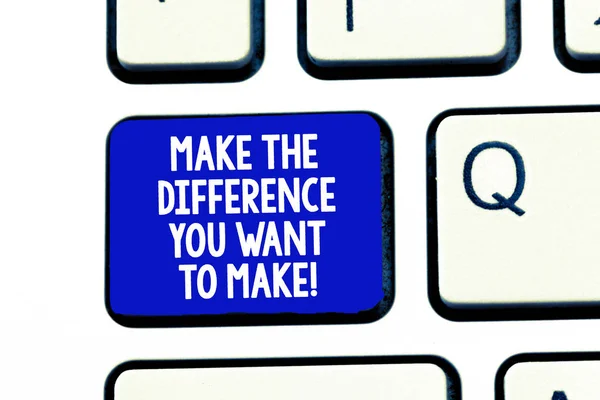 Conceptual hand writing showing Make The Difference You Want To Make. Business photo showcasing Motivation for a unique different job Keyboard Intention to create computer message keypad idea.