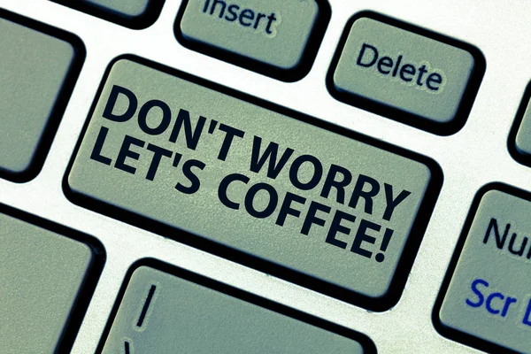 Word writing text don 't worry let s is coffee. Business-Konzept für ein Heißgetränk macht Sie immer Tastatur-Taste Absicht inspiriert werden, Computer-Nachricht drücken Tastatur Idee zu erstellen. — Stockfoto
