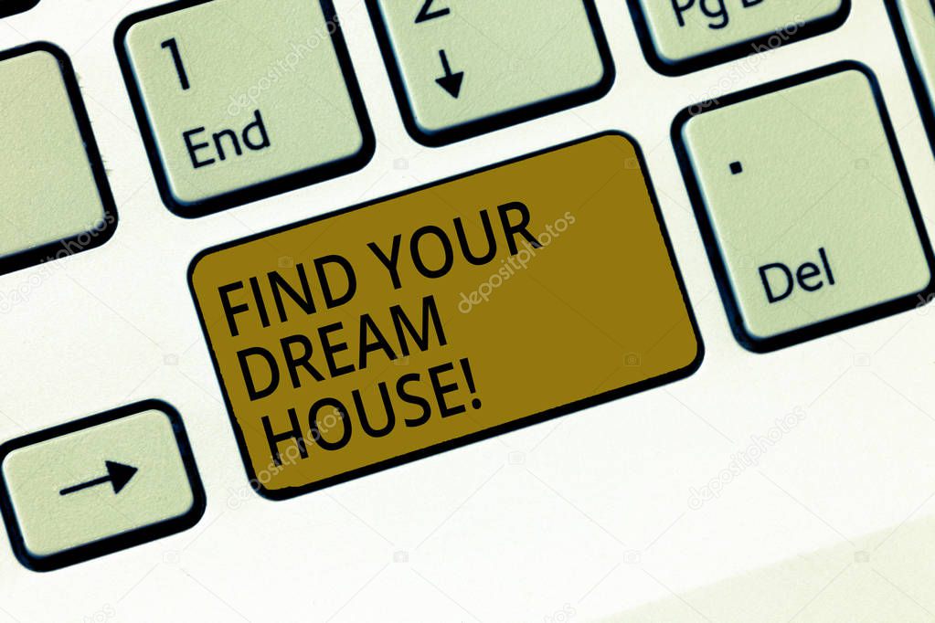 Writing note showing Find Your Dream House. Business photo showcasing Searching for the perfect property home apartment Keyboard Intention to create computer message keypad idea.
