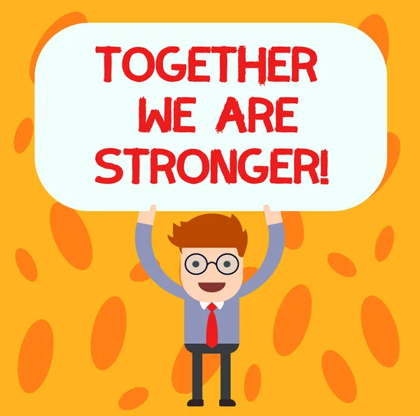 Text sign showing Together We Are Stronger. Conceptual photo Working on a team gives best business results Man Standing Holding Above his Head Blank Rectangular Colored Board. — Stock Photo, Image