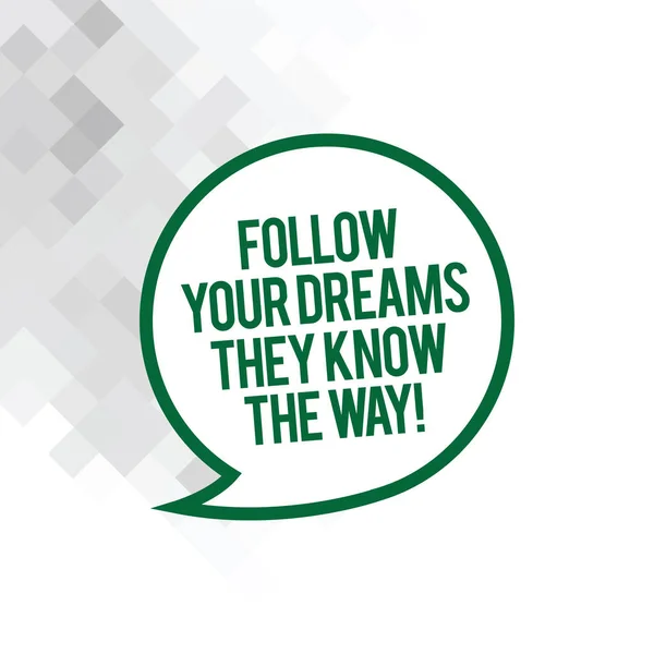 Text sign showing Follow Your Dreams They Know The Way. Conceptual photo Inspiration motivation to get success Blank Speech Bubble Sticker with Border Empty Text Balloon Dialogue Box.