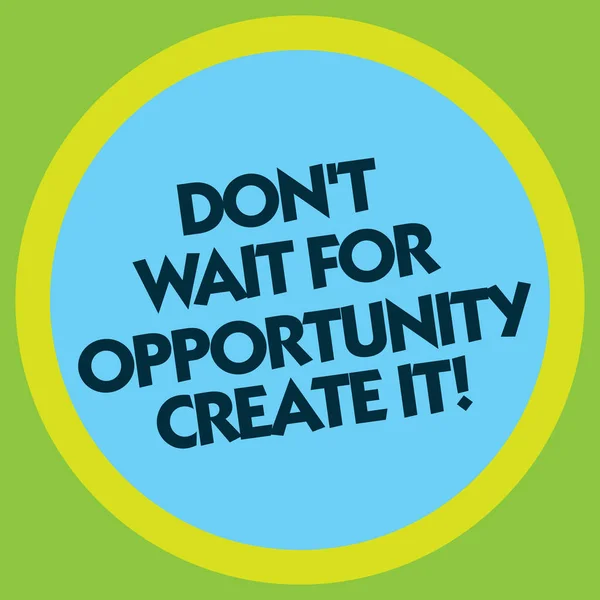 Writing note showing Don T Wait For Opportunity Create It. Business photo showcasing Make your own chances Inspirational Circle with Border Multi Color Round Shape photo with Empty Text Space. — Stock Photo, Image