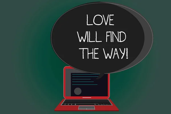 Handwriting text writing Love Will Find The Way. Concept meaning Inspiration motivation roanalysistic feelings emotions Certificate Layout on Laptop Screen and Blank Halftone Color Speech Bubble.