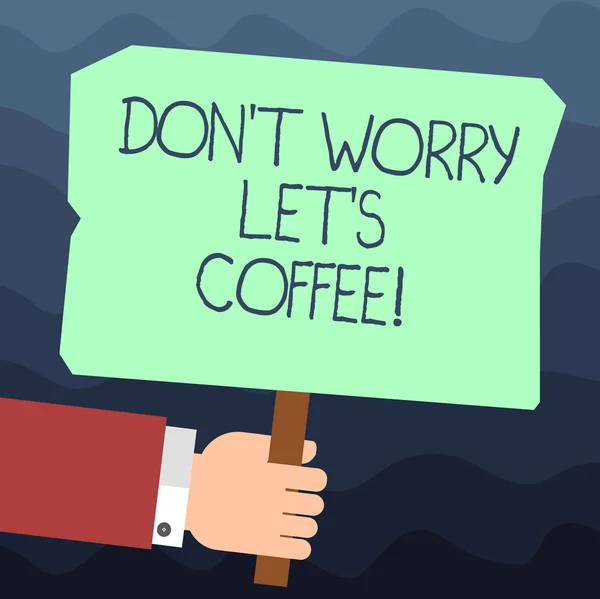 Text sign showing Don T Worry Let S Is Coffee. Conceptual photo A hot beverage always makes you be inspired Hu analysis Hand Holding Blank Colored Placard with Stick photo Text Space. — Stock Photo, Image