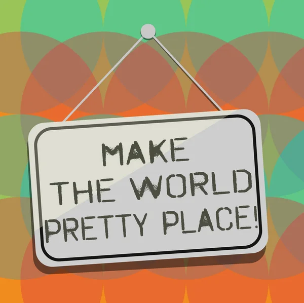 Текст слова Make The World Pretty Place. Бизнес-концепция "Сделать изменения, чтобы земля была счастливой и красивой" . — стоковое фото