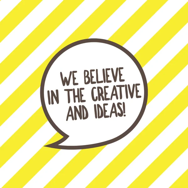 Conceptual hand writing showing We Believe In The Creative And Ideas. Business photo text Have faith in creativity innovation Speech Bubble with Border Empty Text Balloon Dialogue Box.