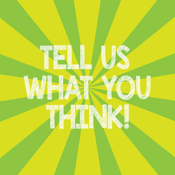 Text sign showing Tell Us What You Think. Conceptual photo Give your appreciation about a particular subject Sunburst photo Two Tone Rays Explosion Effect for Poster Announcement.