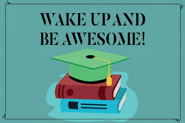 Scrittura concettuale a mano che mostra Wake Up And Be Awesome. Business photo showcase Rise up e Shine Inizia la giornata Cappello di laurea di colore giusto e luminoso con tappo accademico 3D nappa sui libri . — Foto Stock