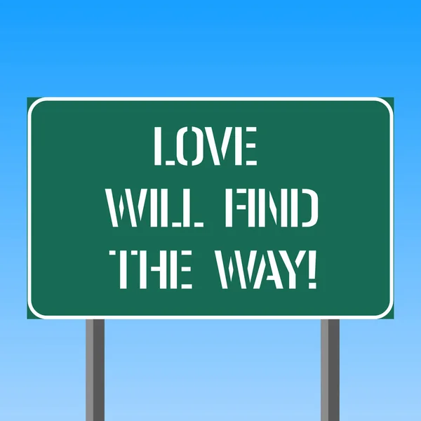 Handwriting text writing Love Will Find The Way. Concept meaning Inspiration motivation roanalysistic feelings emotions Blank Rectangular Outdoor Color Signpost photo with Two leg and Outline.