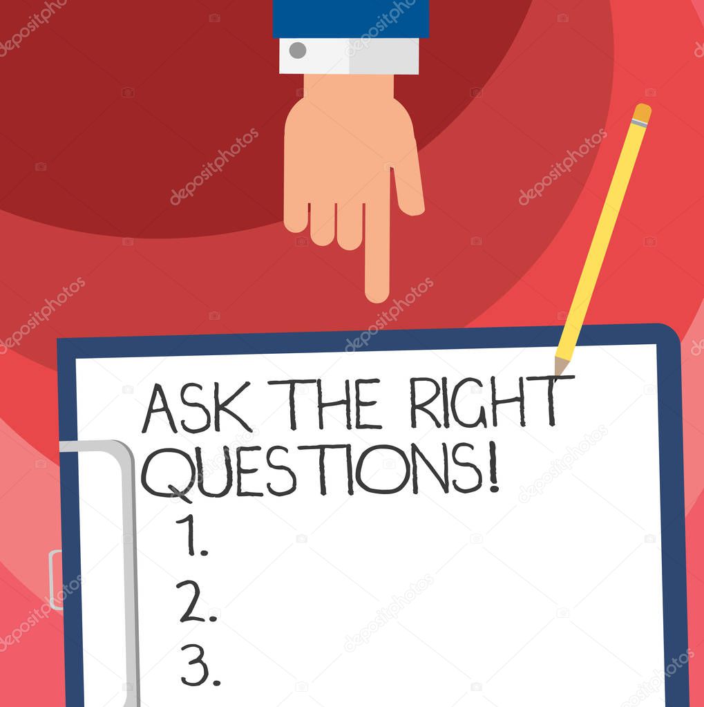 Word writing text Ask The Right Questions. Business concept for Asking correctly for explanations Curiosity Hu analysis Hand Pointing Down to Clipboard with Blank Bond Paper and Pencil.