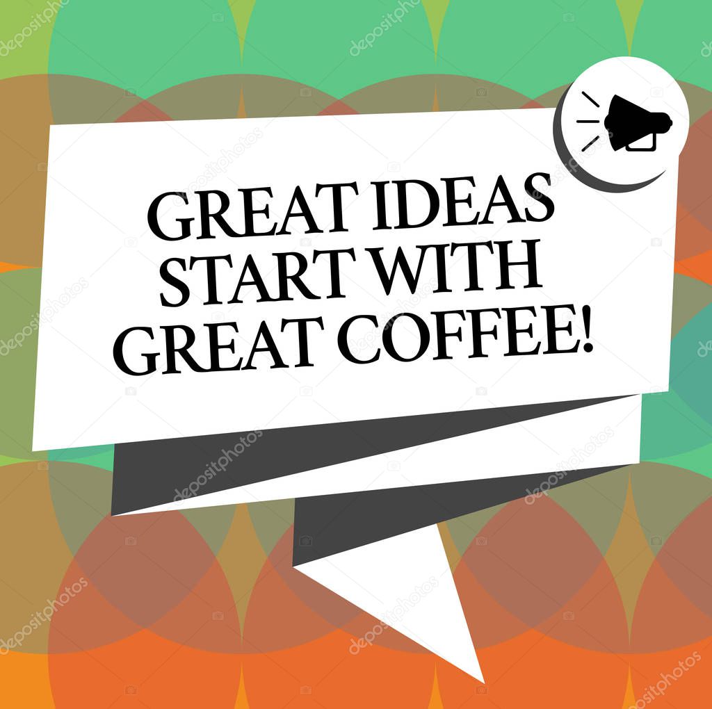 Word writing text Great Ideas Start With Great Coffee. Business concept for Have a hot drink to get inspired Folded 3D Ribbon Sash Megaphone Speech Bubble photo for Celebration.