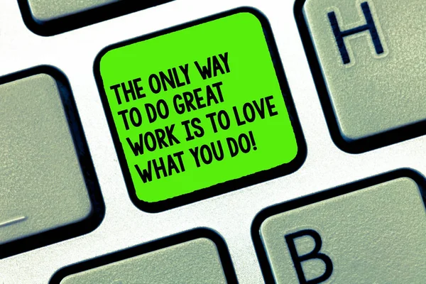 Handwriting text writing The Only Way To Do Great Work Is To Love What You Do. Concept meaning Motivation in your job Keyboard key Intention to create computer message, pressing keypad idea. — Stock Photo, Image