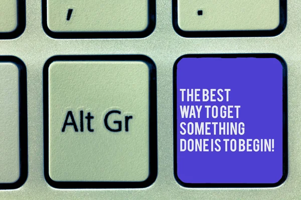 Text sign showing The Best Way To Get Something Done Is To Begin. Conceptual photo Start doing to get results Keyboard key Intention to create computer message, pressing keypad idea. — Stock Photo, Image
