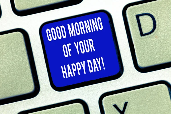 Word writing text Good Morning Of Your Happy Day. Business concept for Greeting best wishes happiness in life Keyboard key Intention to create computer message, pressing keypad idea.