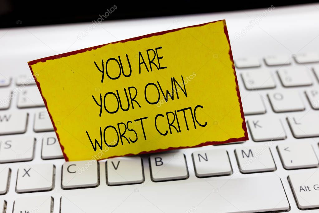 Handwriting text writing You Are Your Own Worst Critic. Concept meaning too hard on self No to Positive Feedback