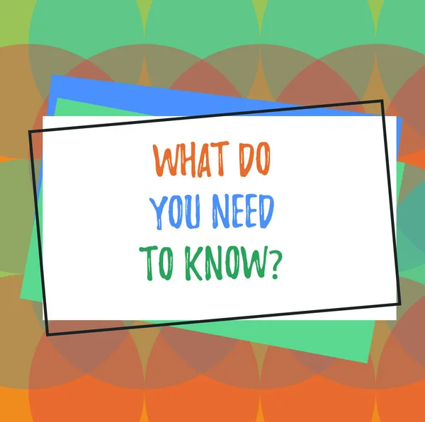 Text sign showing What Do You Need To Knowquestion. Conceptual photo Tell us things for learning Knowledge Pile of Blank Rectangular Outlined Different Color Construction Paper.