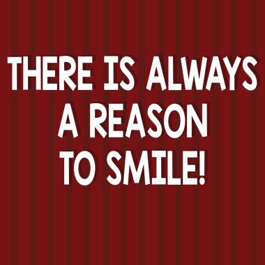 Orada olduğunu her zaman bir sebep için Smile A gösterilen metin işareti. Kavramsal fotoğraf pozitif düşünme iyi tutum enerji kesintisiz dikey düz çizgiler iki sesi şeritler boş kare fotoğraf.