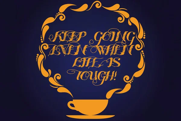 Text sign showing Keep Going Even When Life Is Tough. Conceptual photo Overcome difficulties reach your goals Cup and Saucer with Paisley Design as Steam icon on Blank Watermarked Space.