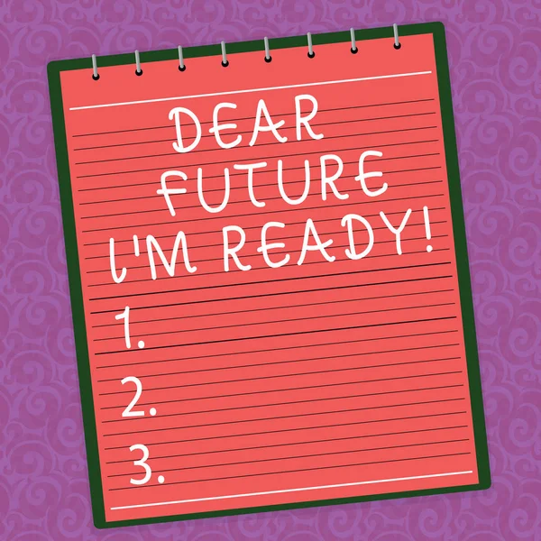 Texto de escritura de palabras Dear Future I M Ready. Concepto de negocio para estar preparado para los próximos eventos y el éxito Ser motivado Lined Spiral Top Color Notepad photo on Watermark Printed Background . —  Fotos de Stock