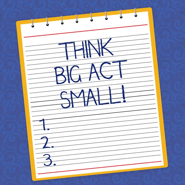 Text sign showing Think Big Act Small. Conceptual photo Make little steps to slowly reach your biggest goals Lined Spiral Top Color Notepad photo on Watermark Printed Background.